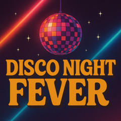 DISCO NIGHT FEVER