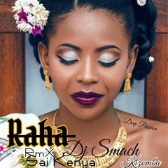 RAHA Remix Dj SMACH  ( Sai Kenya    Kizomba  2020 )