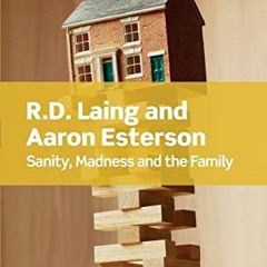 GET [EBOOK EPUB KINDLE PDF] Sanity, Madness and the Family (Routledge Classics) by  R