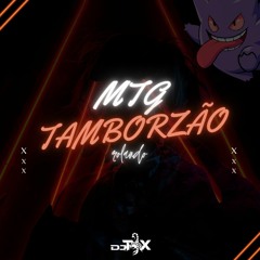 MTG - TAMBORZÃO ROLANDO - DJ TIX