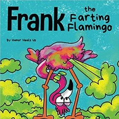(ePub) Read Frank the Farting Flamingo: A Story About a Flamingo Who Farts (Farting Adventures) READ