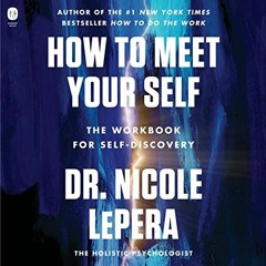 [Free] PDF 📝 How to Meet Your Self: The Workbook for Self-Discovery by  Dr. Nicole L