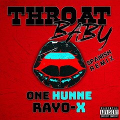 ONE HUNNE x RAYO-X- THROAT BABY (SPANISH REMIX)
