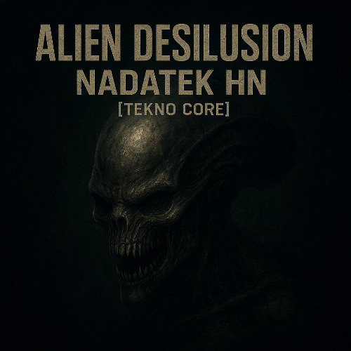 Alien Desilusion - NADATEK HN [Tekno Core] (FreeDL)