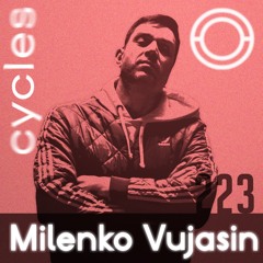 Cycles // 223 - Milenko Vujasin (techno, rave, groove)