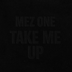 MEZ ONE - TAKE ME UP