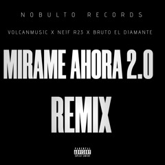 Mirame ahora 2.0 Remix(Neif  R23-Bruto el Diamante- VolcanMUSIC)