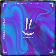 GLARED ft. Liam Sturgess - Press Replay (Extended Mix) [BigSmile Records]