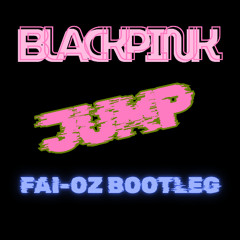 BLACKPINK - JUMP (FAI-OZ Bootleg)