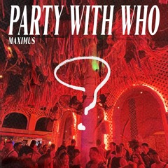 Party With Who?