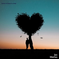 Jan Msetau - Love is here to stay