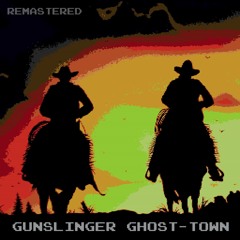 Gunslinger Ghost​-​Town - Remastered