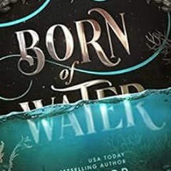 ACCESS EPUB √ Born of Water: A Mermaid Fantasy and Elemental Origins Novel (The Eleme