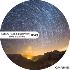 OUT NOW: ASTRAL HAZE & ESCHATON - TIME DILATION (Omni142)
