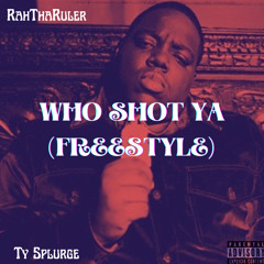 Rah Tha Ruler - Who Shot Ya Freestyle (feat. Ty Splurge)