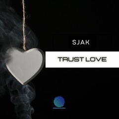 SJAK - Trust Love [Club Edit]