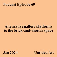 Episode 69: Alternative gallery platforms to the brick-and-mortar space