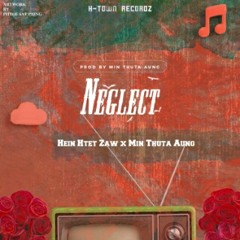 NEGLECT - Hein Htet Zaw , Min Thuta Aung (Prod by Min Thuta Aung)