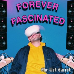 The Wet Carrot - Forever Fascinated