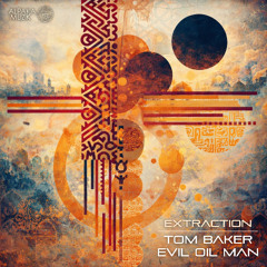Tom Baker & Evil Oil Man - Extraction (Original Mix)  **PREVIEW**