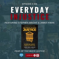 Everyday Injustice Podcast Episode 206: Bright and Kwak Discuss ‘Fear of Too Much Justice’