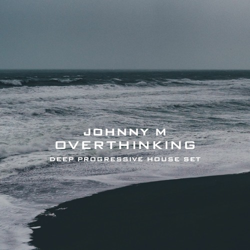 Overthinking | 2022 Deep Progressive House Set