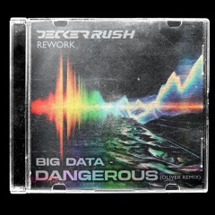 Big Data - Dangerous (Oliver Remix) [Decker Rush Rework]