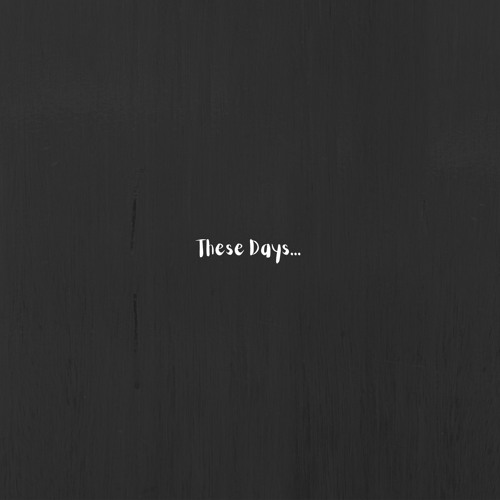 THESE DAYS
