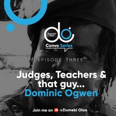 Judges, Teachers And That Guy... Dominic Ogwen