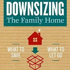 GET EPUB 💙 Downsizing The Family Home: What to Save, What to Let Go (Volume 1) (Down