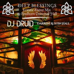 DJ Druid/Darren Austin Hall ∞ Deep Blessings Ecstatic Dance Mix @ Findhorn Universal Hall