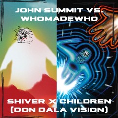 John Summit vs. WhoMadeWho - Shiver x Children (Don Dala Vision)