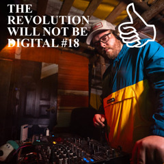THE REVOLUTION WILL NOT BE DIGITAL #18