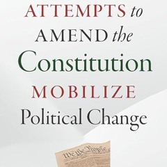 ⚡PDF❤ How Failed Attempts to Amend the Constitution Mobilize Political Change