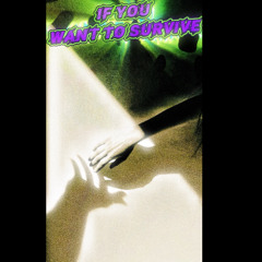 If You Want to Survive