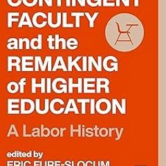 #! Contingent Faculty and the Remaking of Higher Education: A Labor History (Working Class in A