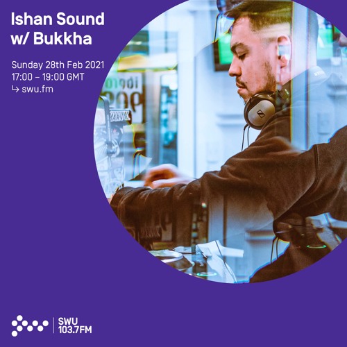 Ishan Sound w/ Bukkha - 28th FEB 2021