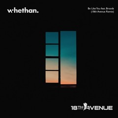 Whethan - Be Like You feat. Broods (18th Avenue Remix)