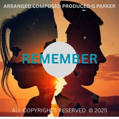 REMEMBER (EDIT MIXXX) TEMPO 152 KEY C MAJ R&B/POP BALLAD TRK W/VOC 060625 S PARKER (MSTR)(S)(C)2025