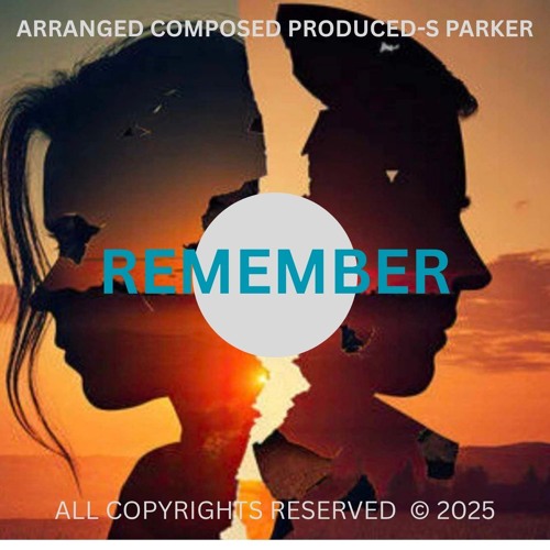 REMEMBER (EDIT MIXXX) TEMPO 152 KEY C MAJ R&B/POP BALLAD TRK W/VOC 060625 S PARKER (MSTR)(S)(C)2025