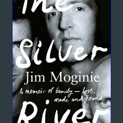 PDF/READ ⚡ The Silver River: A memoir of family - lost, made and found - from the Midnight Oil fou