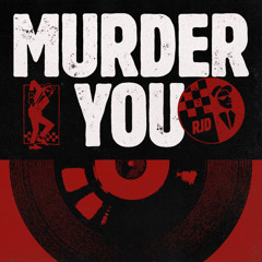 RJD - MURDER YOU