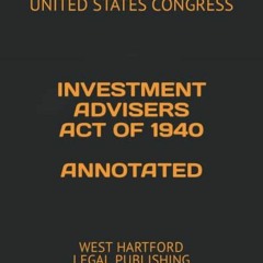 [Get] [EPUB KINDLE PDF EBOOK] INVESTMENT ADVISERS ACT OF 1940 ANNOTATED: WEST HARTFORD LEGAL PUBLISH