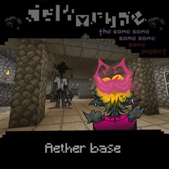 [PIPEJAM ACT 7] Aether base "Deltarune; The Same Same Same Same Same Puppet"
