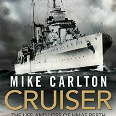 [Access] KINDLE 📙 Cruiser: The Life And Loss Of HMAS Perth And Her Crew by  Mike Car