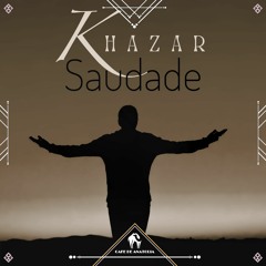 Khazar - Saudade (Cafe De Anatolia)