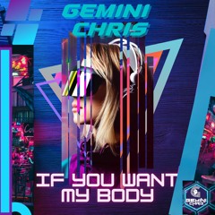 GEMINI CHRIS - IF YOU WANT MY BODY (OUT NOW)