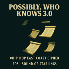 Possibly, Who Knows 3.0  #Hip-Hop East Coast Cipher