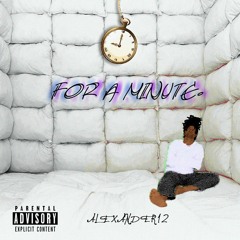 For A Minute (Prod. by Alexander12)