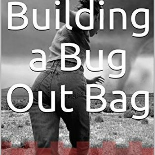 [GET] PDF EBOOK EPUB KINDLE Building a Bug Out Bag: Create a plan to get home in the